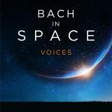 Bach in Space – Voices Bach in Space – Voices